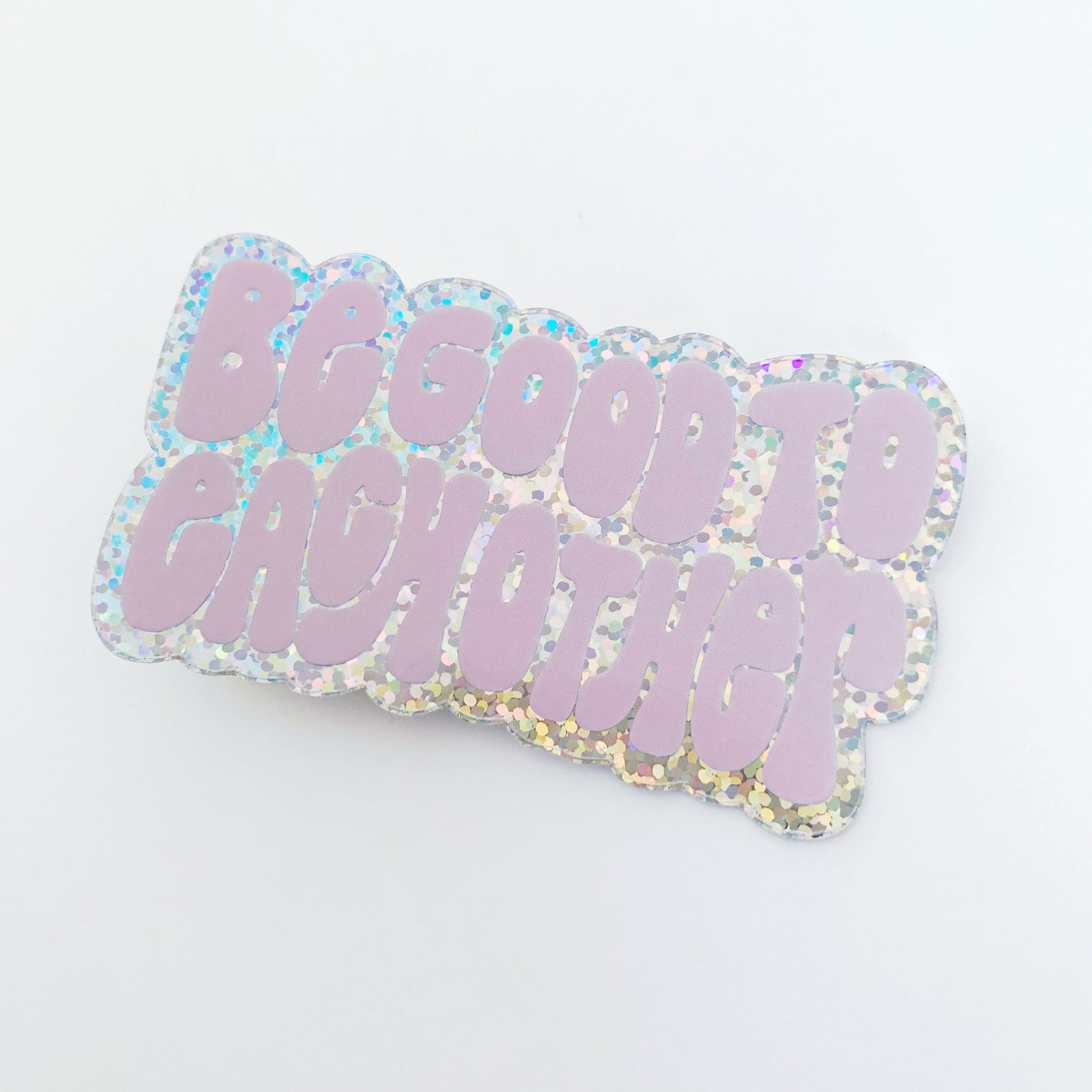 Be Good To Each Other Sticker