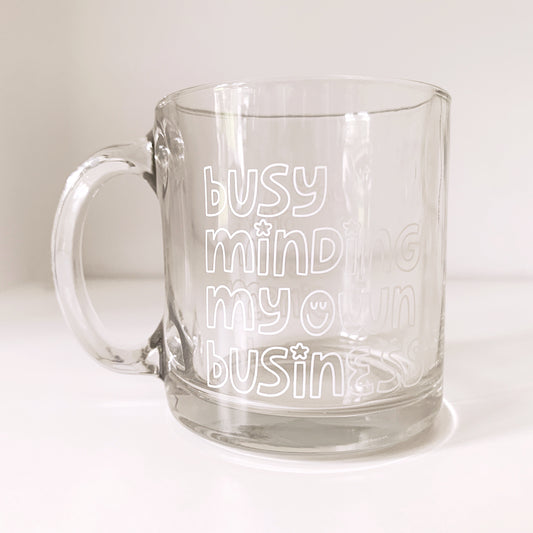 glass mug with 'Busy Minding My Own Business' sassy text