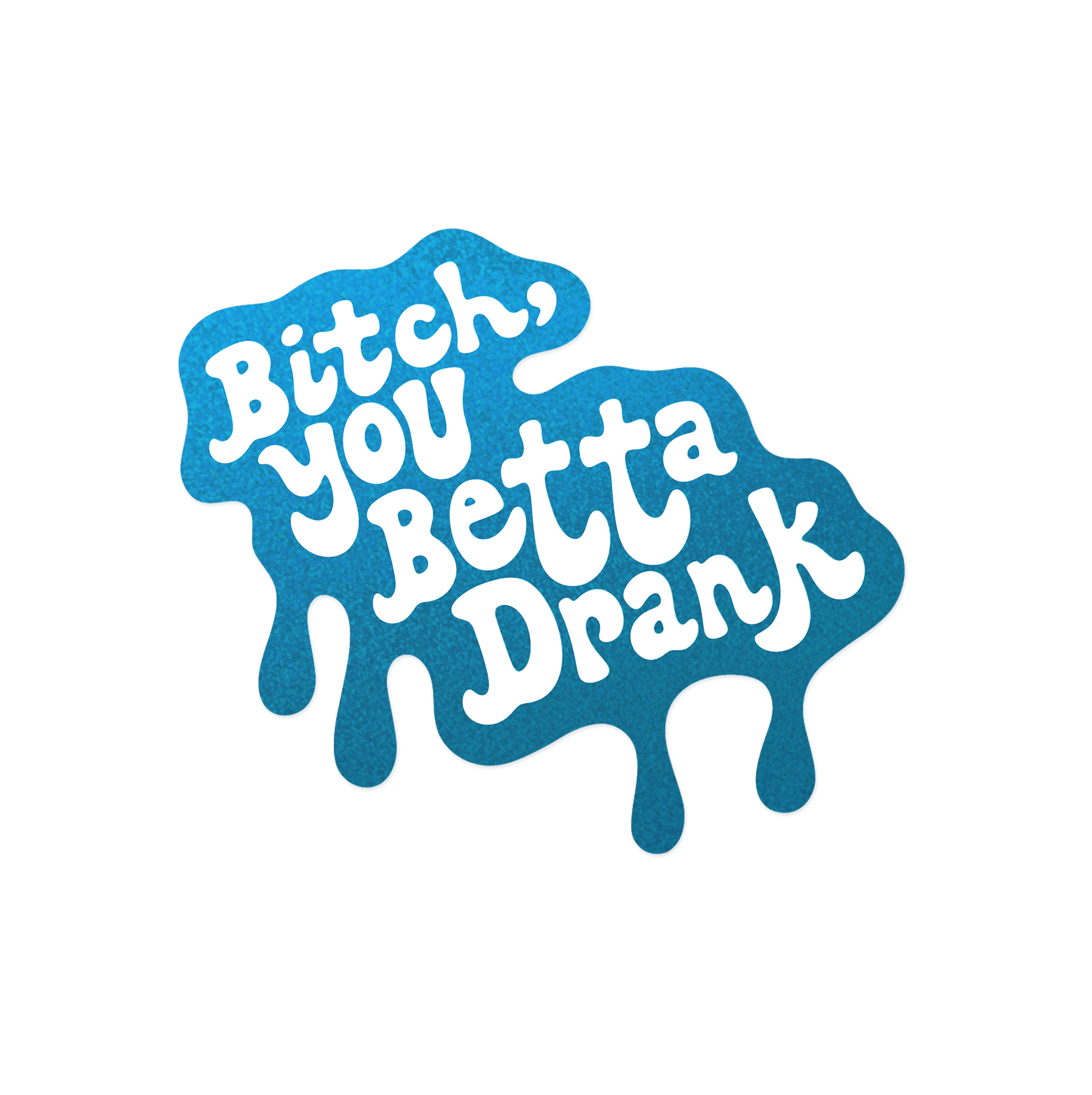Hydration reminder sticker with 'Bitch You Betta Drank' water motivation