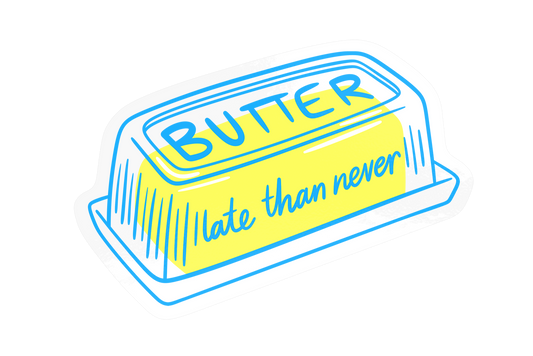Food pun sticker with 'Butter Late Than Never' humorous text