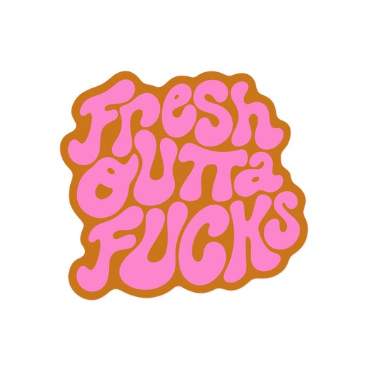 Sassy sticker with 'Fresh Outta Fucks' exhausted mood message
