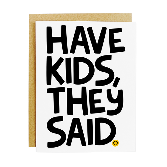 Parenting humor card with 'Have Kids They Said' reality check