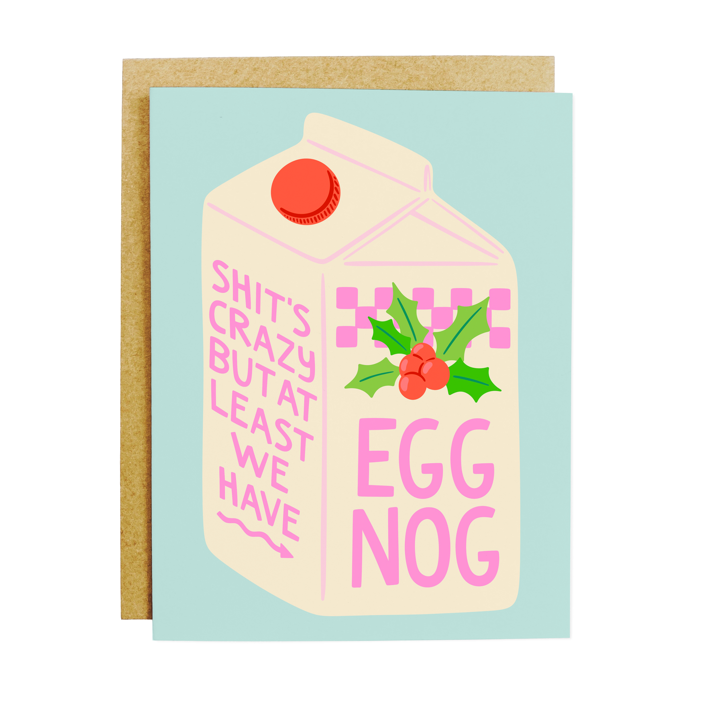 Holiday reality card with 'Shit's Crazy but Egg Nog' seasonal comfort