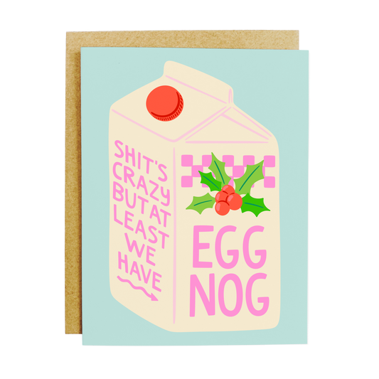 Holiday reality card with 'Shit's Crazy but Egg Nog' seasonal comfort