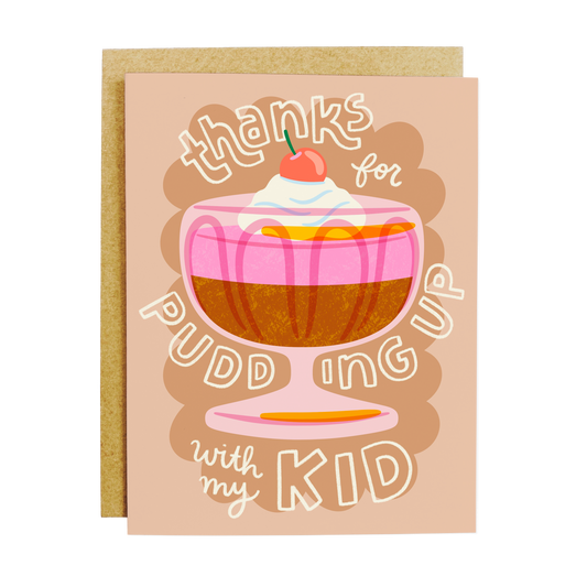 Parenting humor card with 'Pudding Up With My Kid' dessert pun