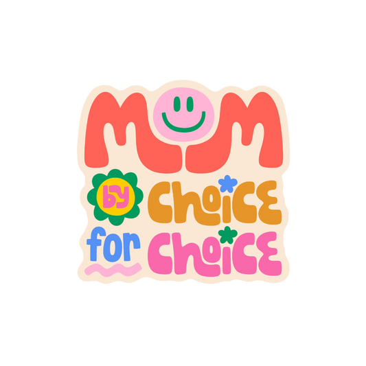 Pro-choice advocacy sticker with 'Mom By Choice For Choice' message