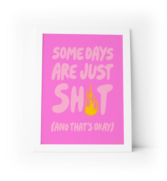 Honest art print with 'Some Days Are Shit' relatable message
