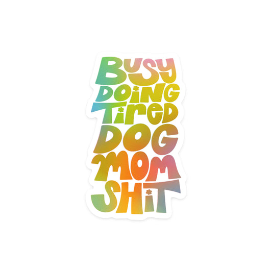 Pet parent holographic sticker with 'Tired Dog Mom' text