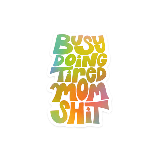 Holographic sticker with 'Tired Mom' relatable parenting message