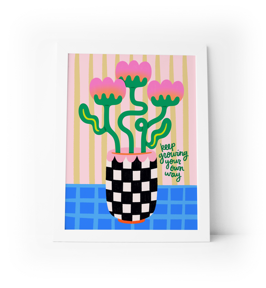 Keep Growing Your Own Way Art Print