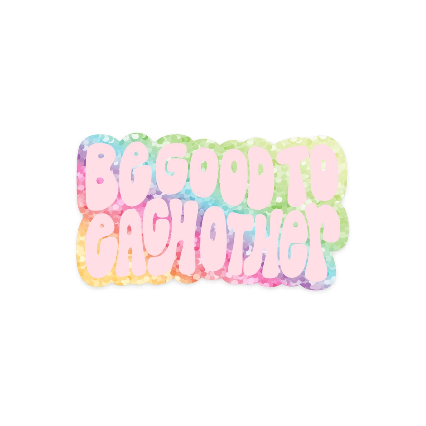 Be Good To Each Other Sticker