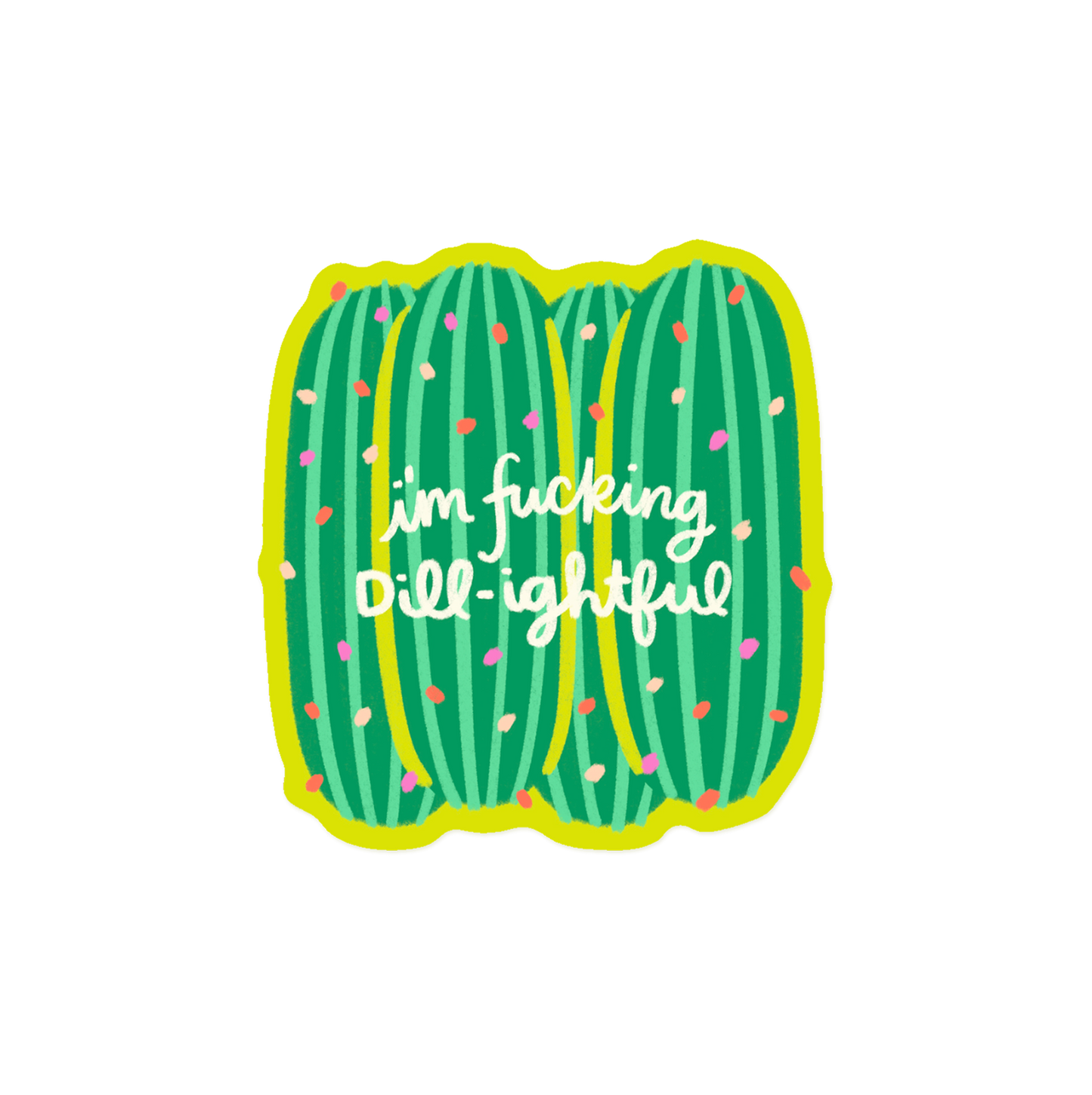 Confident pickle sticker with 'I'm Fucking Dill-ightful' pun text