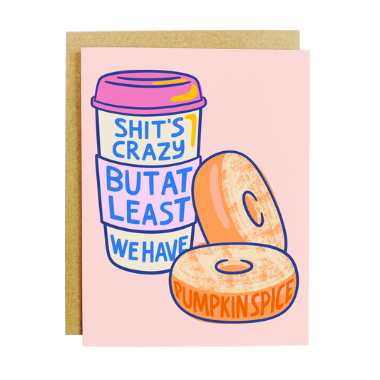 Shit's Crazy But Pumpkin Spice Card