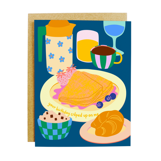 Your Birthday Crêped Up On Me Greeting Card