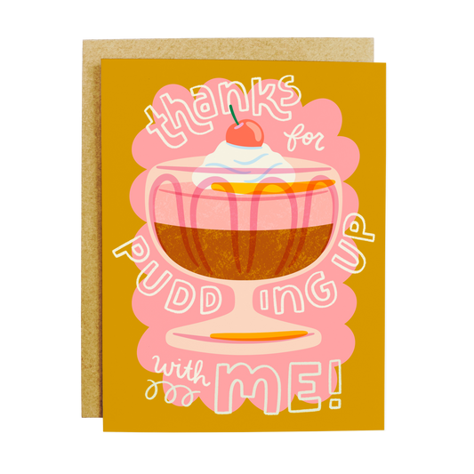 Thanks For Pudding Up With Me Greeting Card
