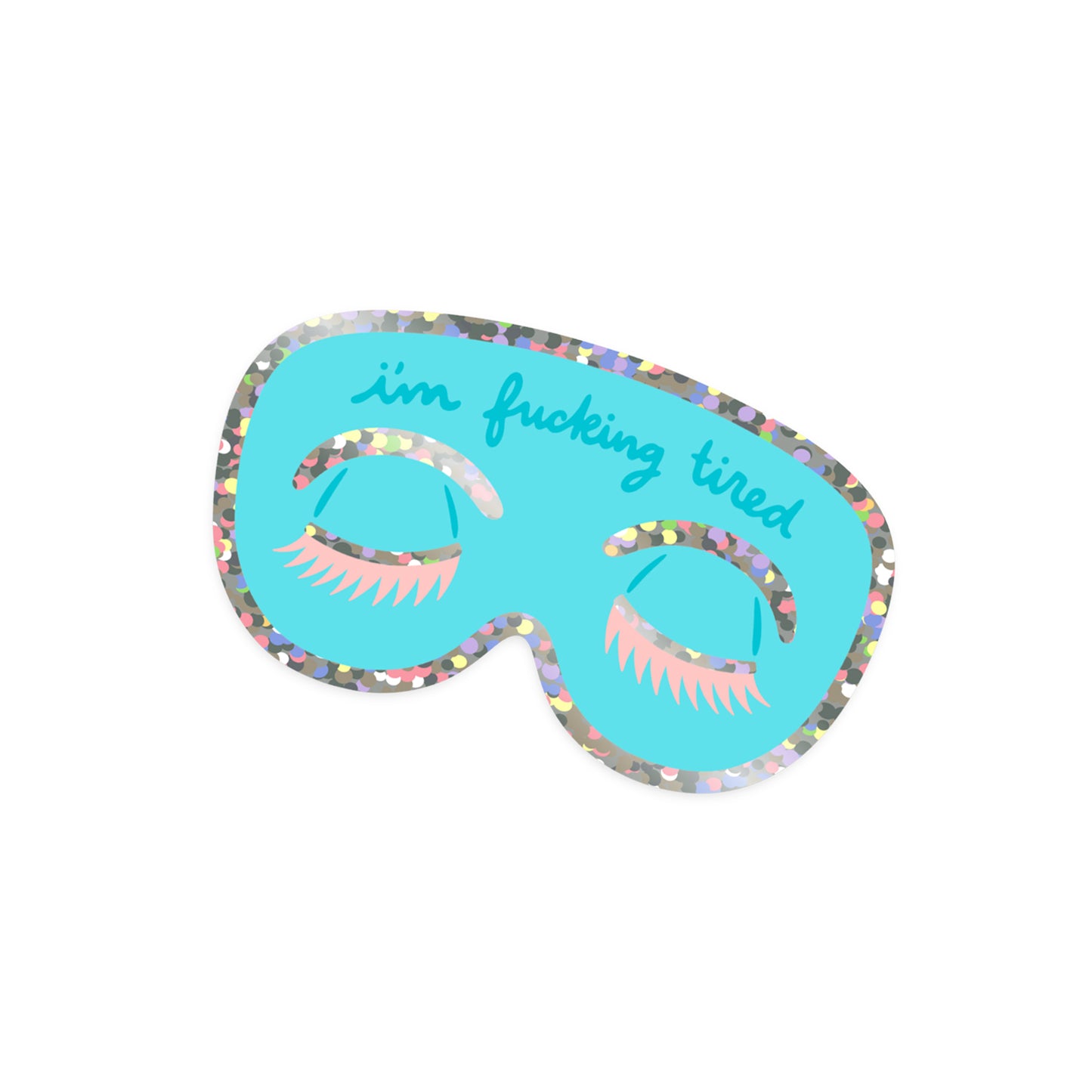 F*cking Tired Sleep Mask Glitter Sticker