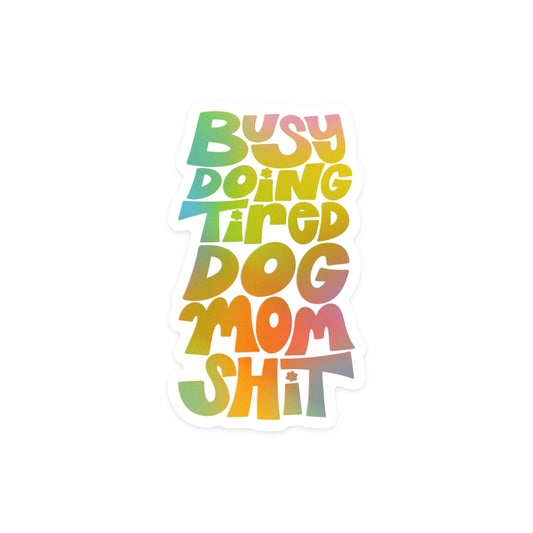 Tired Dog Mom Holographic Sticker
