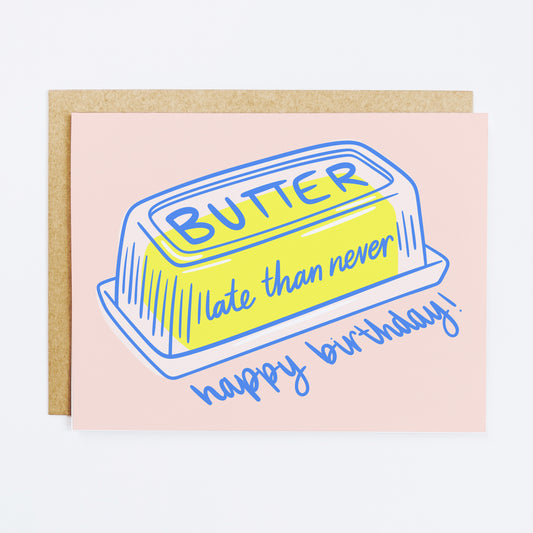 Butter Late Than Never Birthday Card